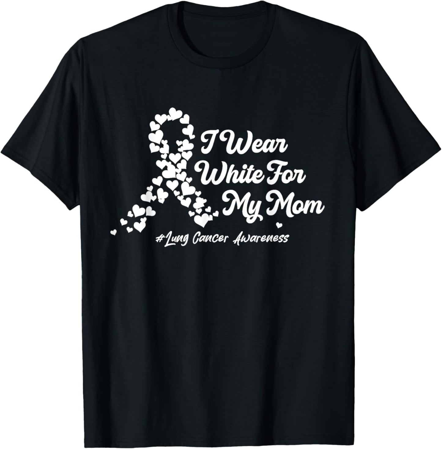 I Wear White For My Mom Lung Cancer Awareness Ribbon Hearts T-Shirt - T-Shirt | Black