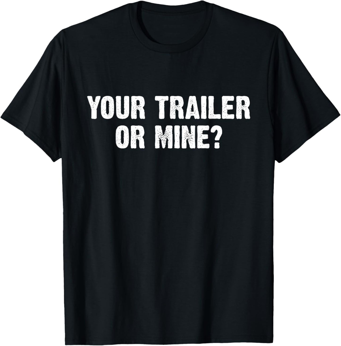 Your Trailer Or Mine? Funny T-Shirt - T-Shirt | Black