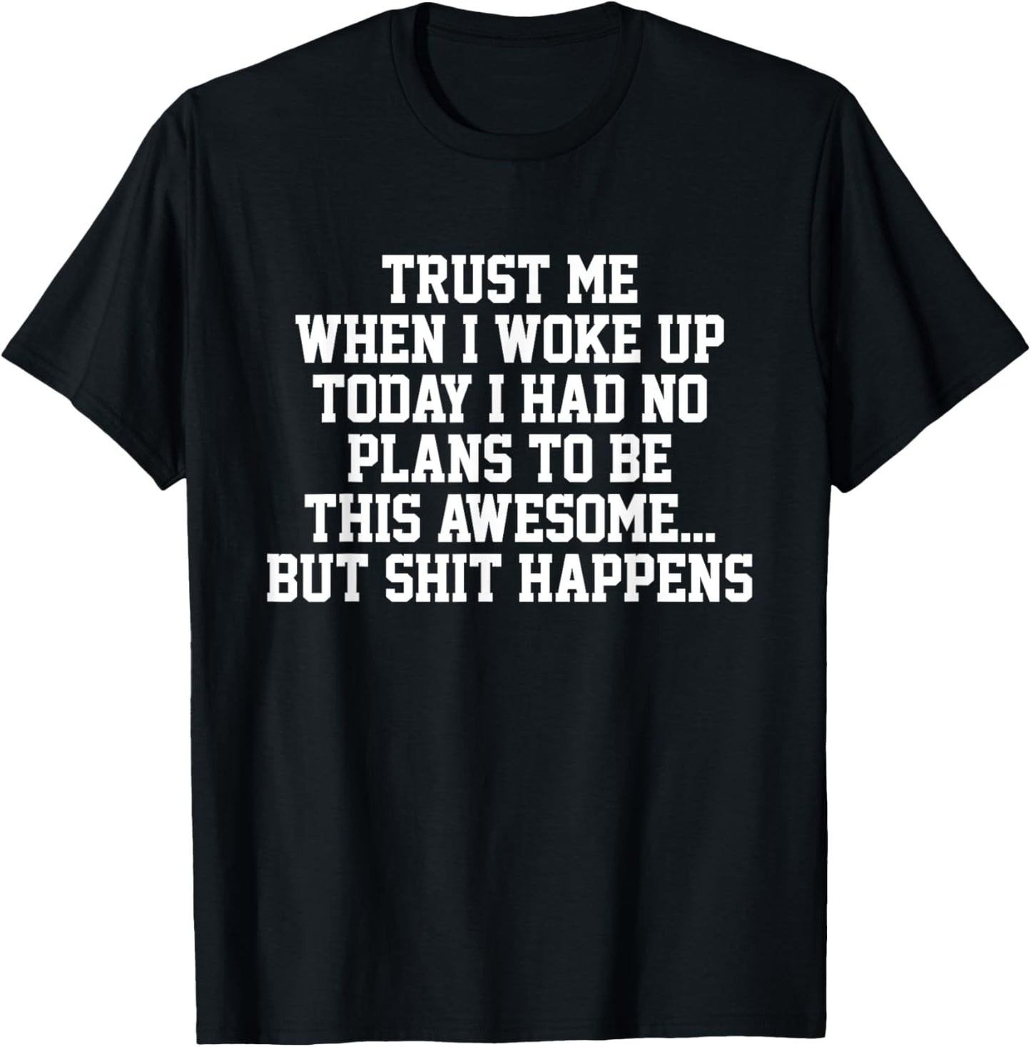Trust Me When I Woke Up Today I Had No Plans To Be Awesome T-Shirt - T-Shirt | Black