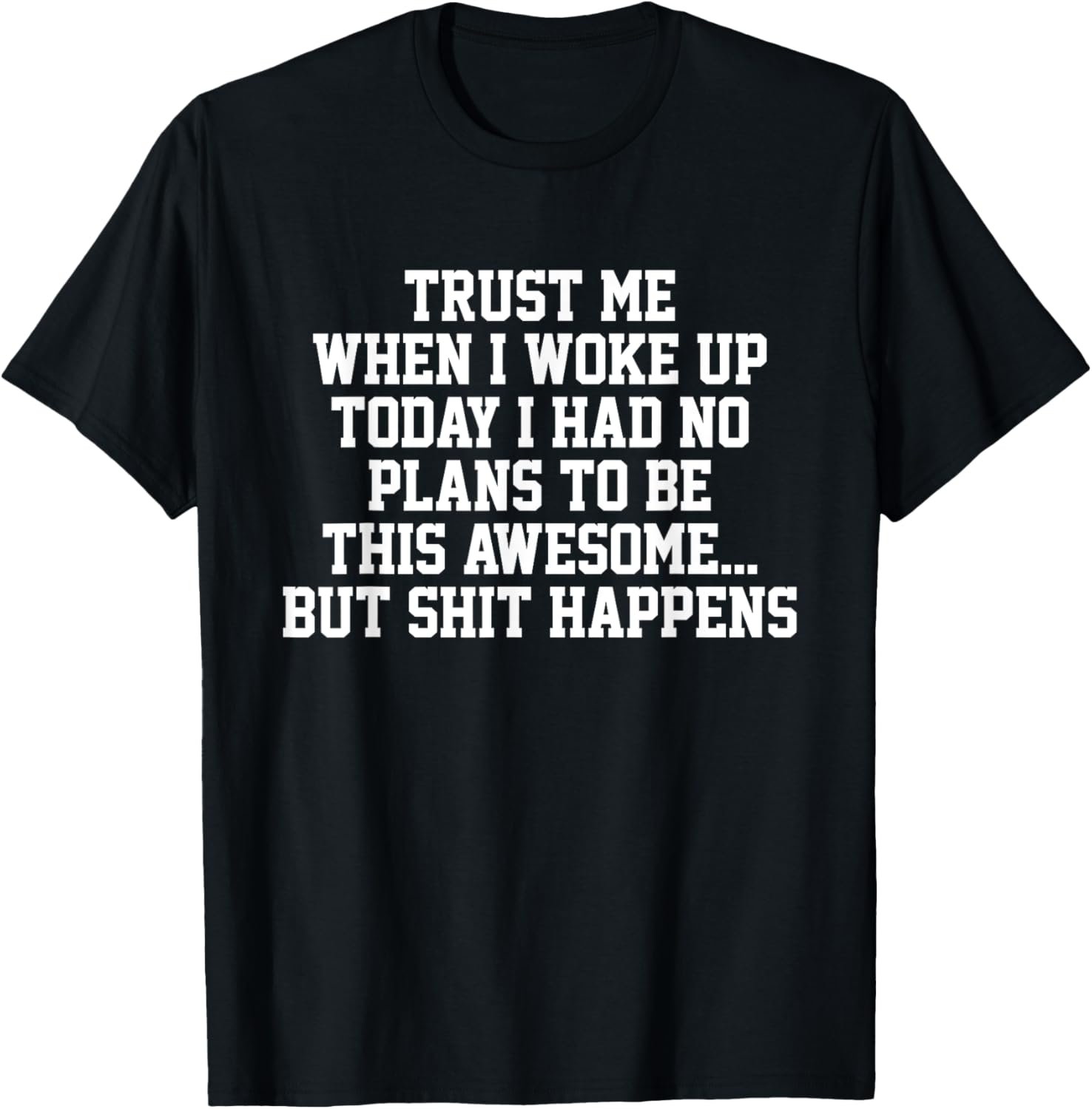 Trust Me When I Woke Up Today I Had No Plans To Be Awesome T-Shirt - T-Shirt | Black