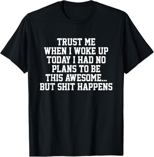 Trust Me When I Woke Up Today I Had No Plans To Be Awesome T-Shirt - T-Shirt | Black