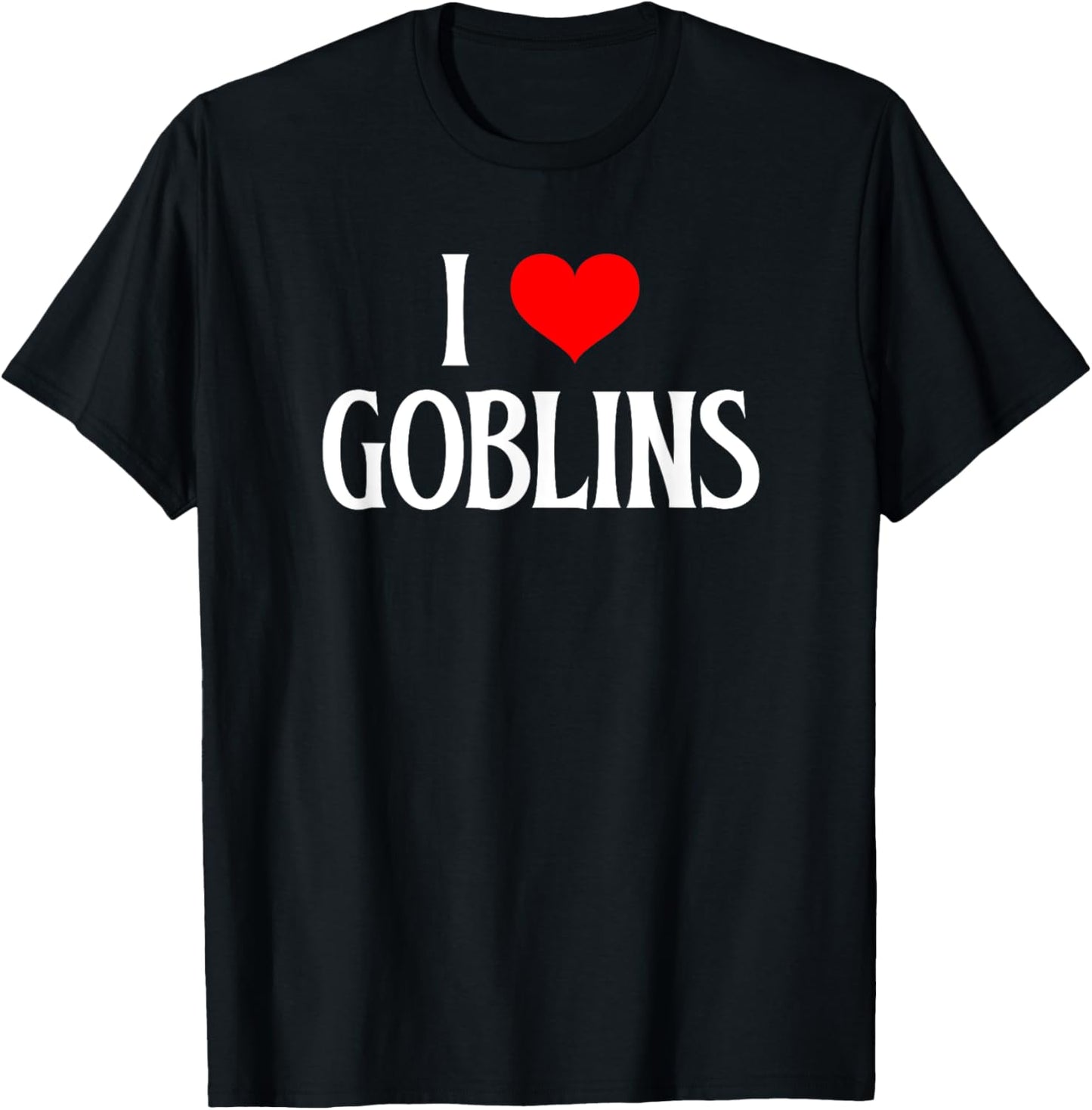 I love Goblins I heart Goblins Halloween Spirit Goblin lover T-Shirt - T-Shirt | Black