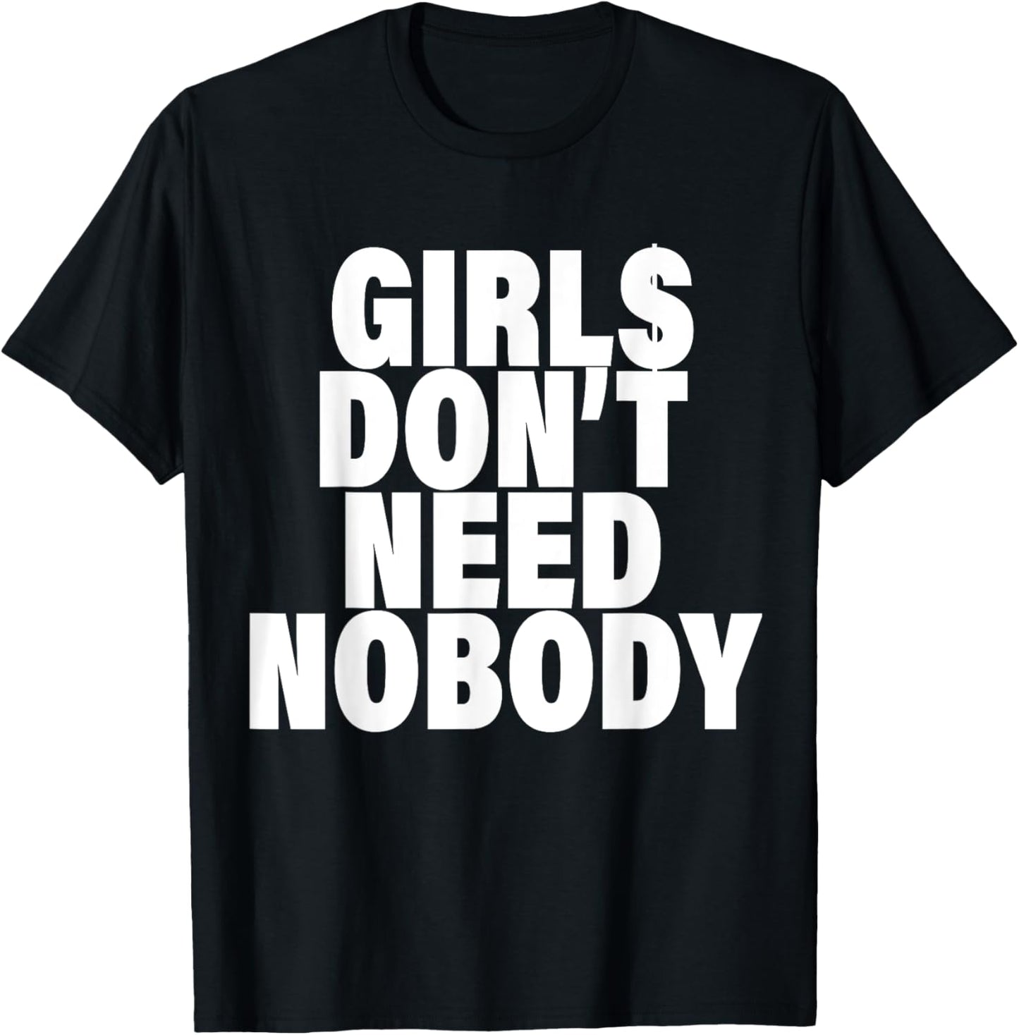 I Dont Need NoBody Funny Girls T-Shirt - T-Shirt | Black
