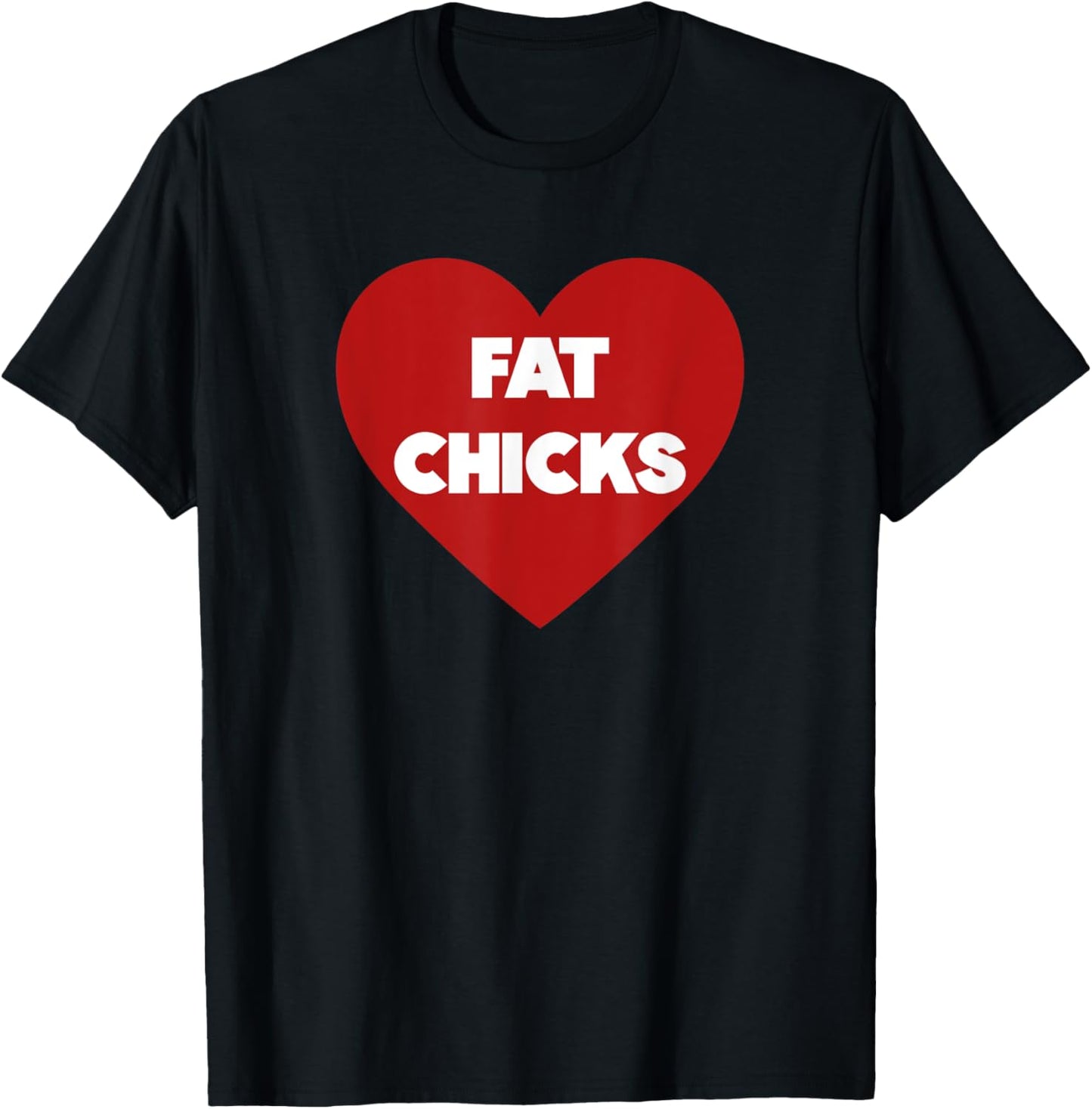 Heart Fat Chicks Funny T-Shirt - T-Shirt | Black