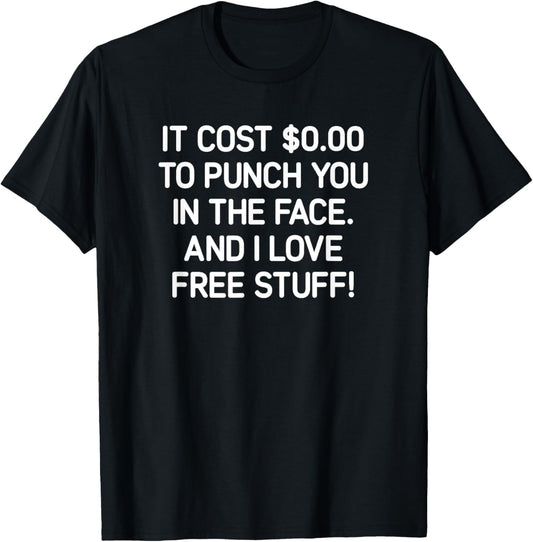 It Costs $0.00 To Punch You In The Face, Funny, Jokes T-Shirt - T-Shirt | Black