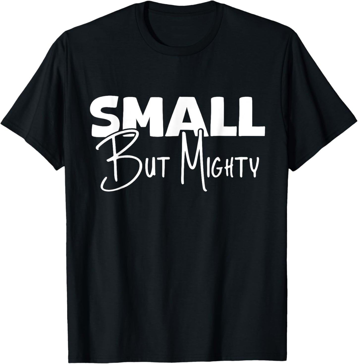 Small But Mighty | Inspirational & Empowering T-Shirt - T-Shirt | Black