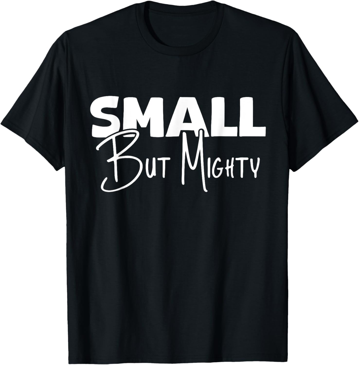 Small But Mighty | Inspirational & Empowering T-Shirt - T-Shirt | Black