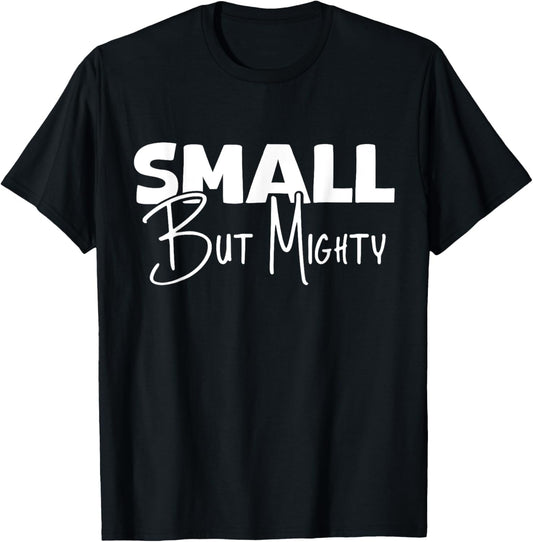 Small But Mighty | Inspirational & Empowering T-Shirt - T-Shirt | Black