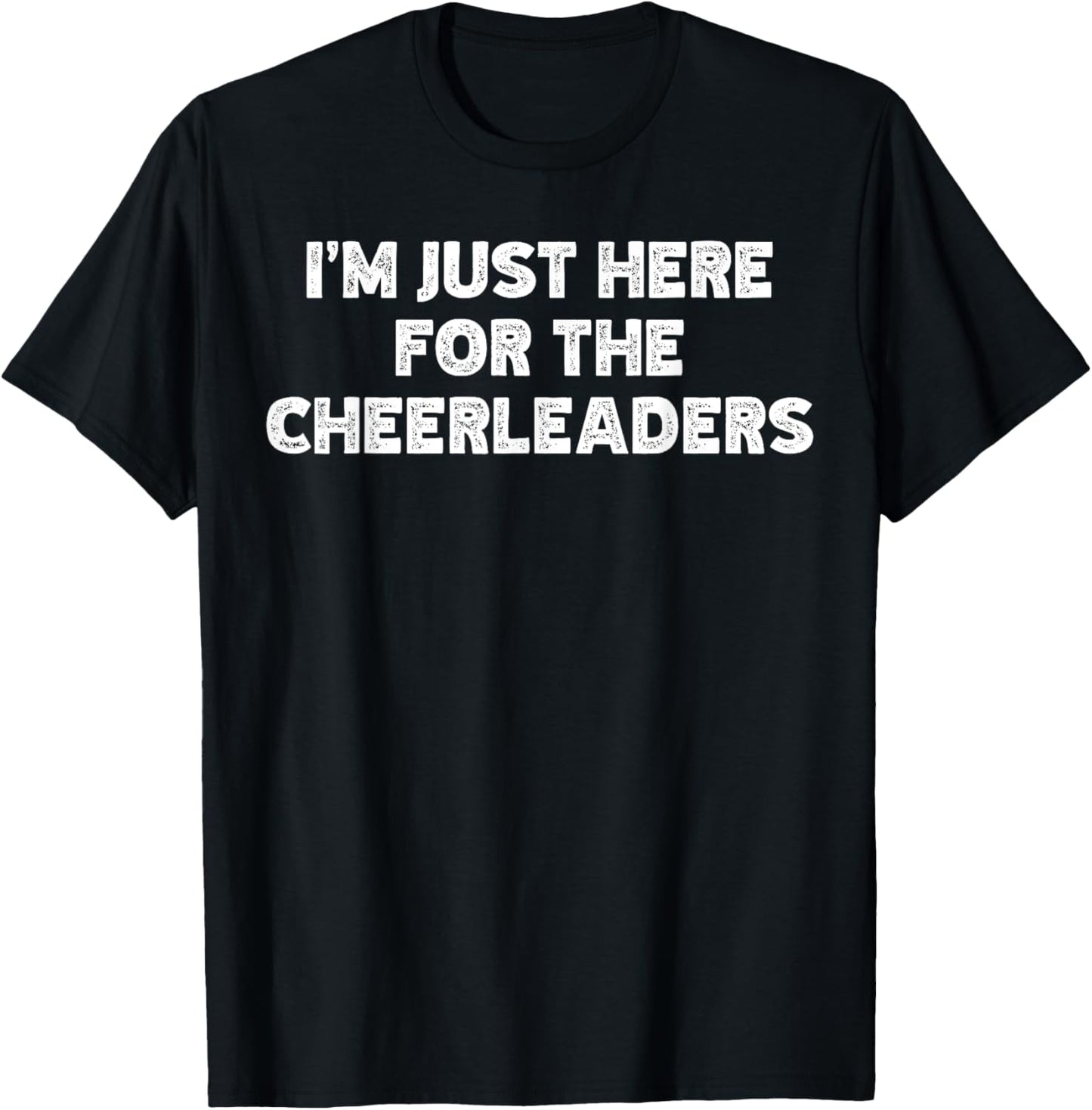 I'm Just Here For The Cheerleaders T-Shirt - T-Shirt | Black