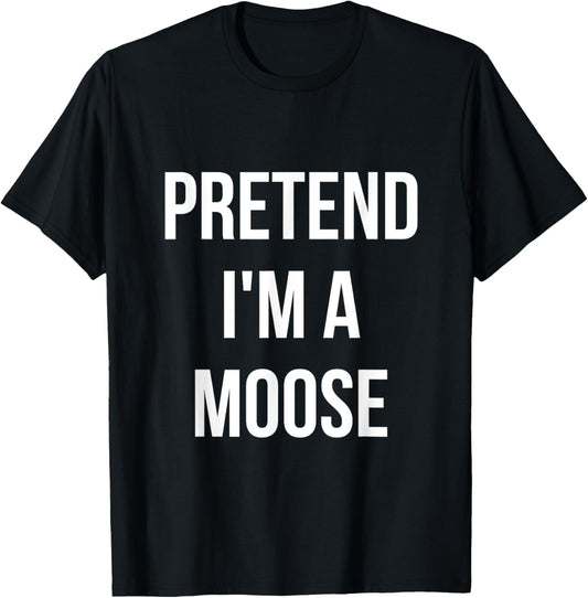 Pretend I'm a Moose Shirt Adult Costume Halloween Brown T-Shirt - T-Shirt | Black