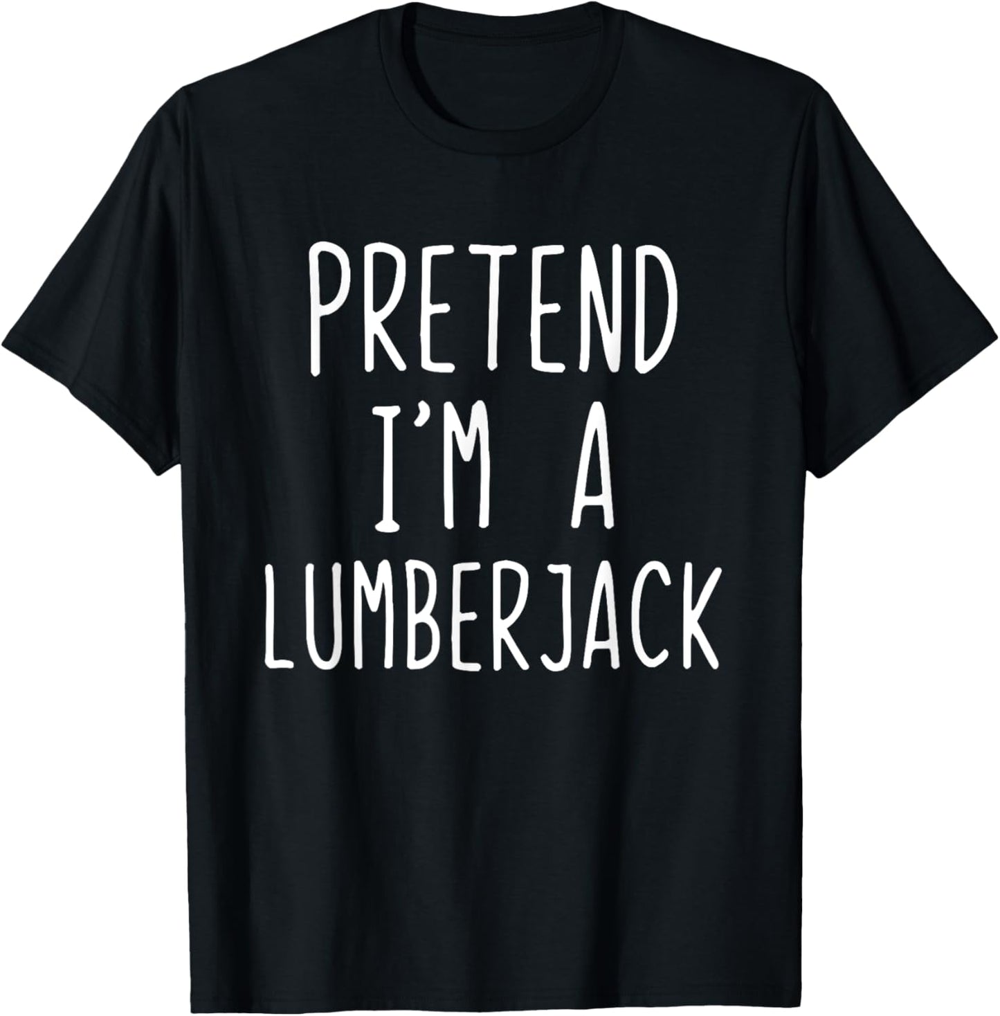 Pretend Im A Lumberjack Costume Halloween Easy Lumber-Jack T-Shirt - T-Shirt | Black