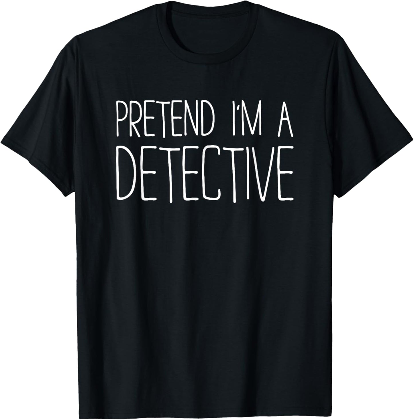 Pretend I'm A Detective Shirt Adult Kids Men Women Costume T-Shirt - T-Shirt | Black