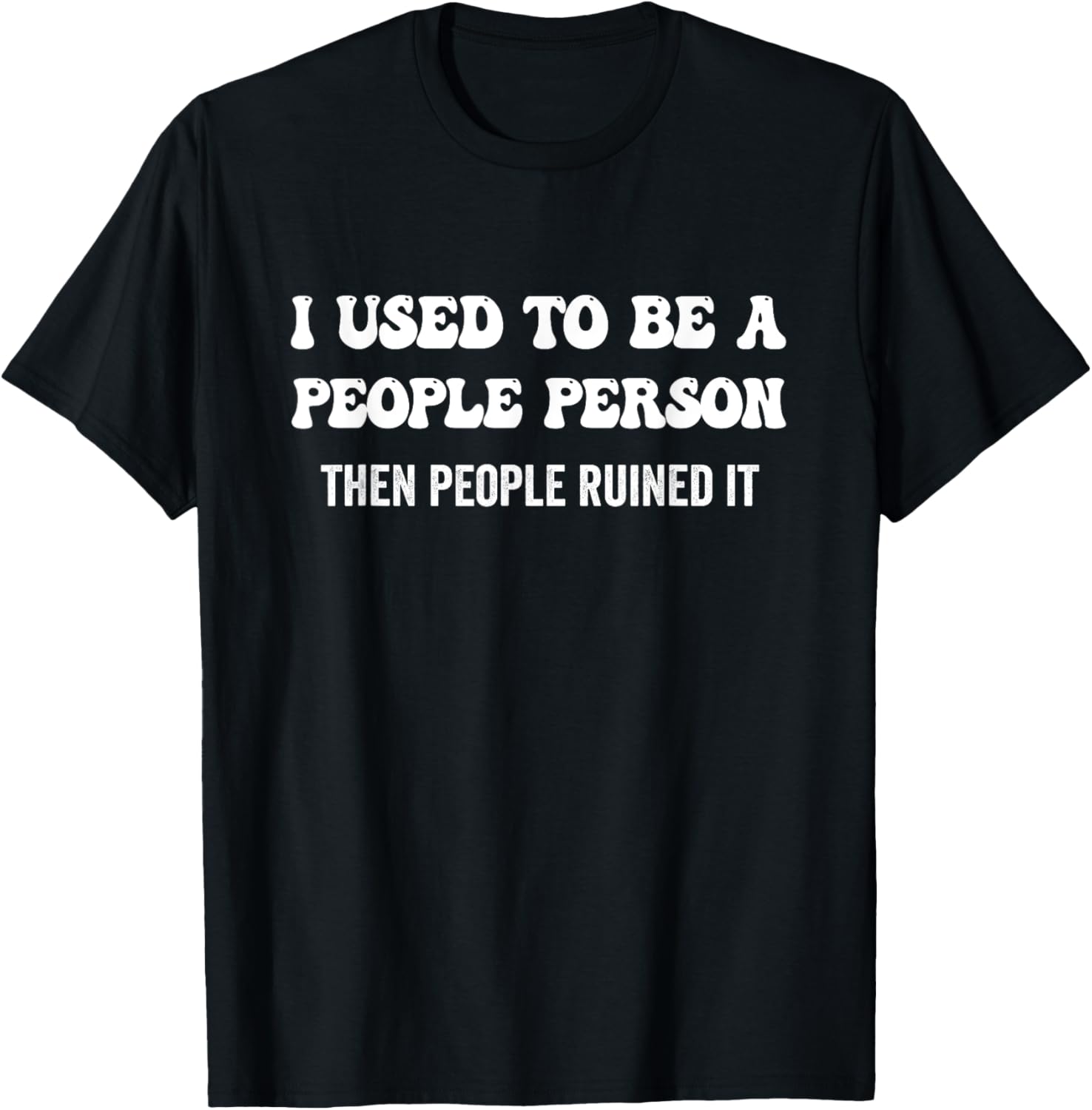 I Used to be a People Person, then People Ruined it T-Shirt - T-Shirt | Black