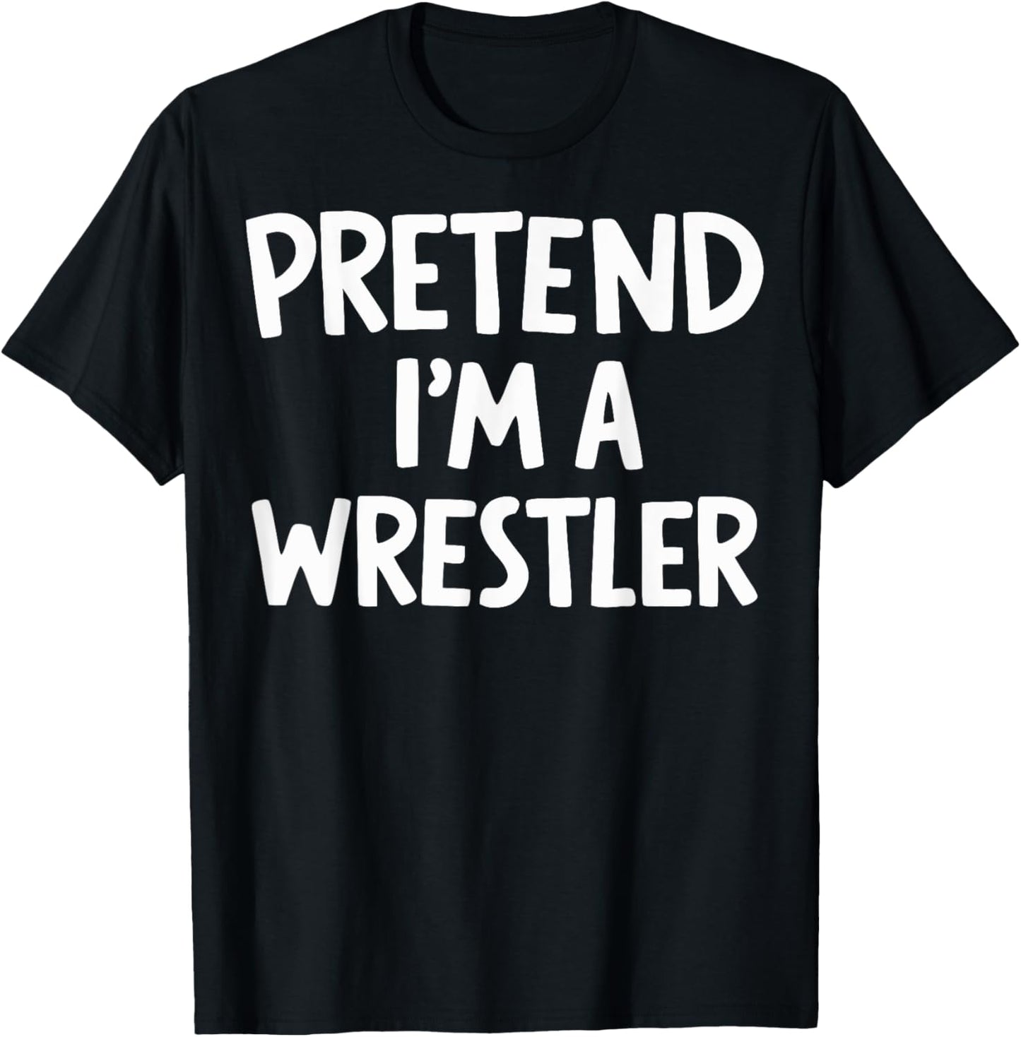 Pretend I'm A Wrestler T-Shirt - T-Shirt | Black