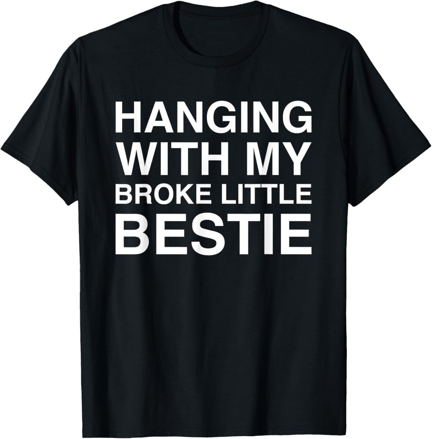 Hanging With My Broke Little Bestie T-Shirt - T-Shirt | Black