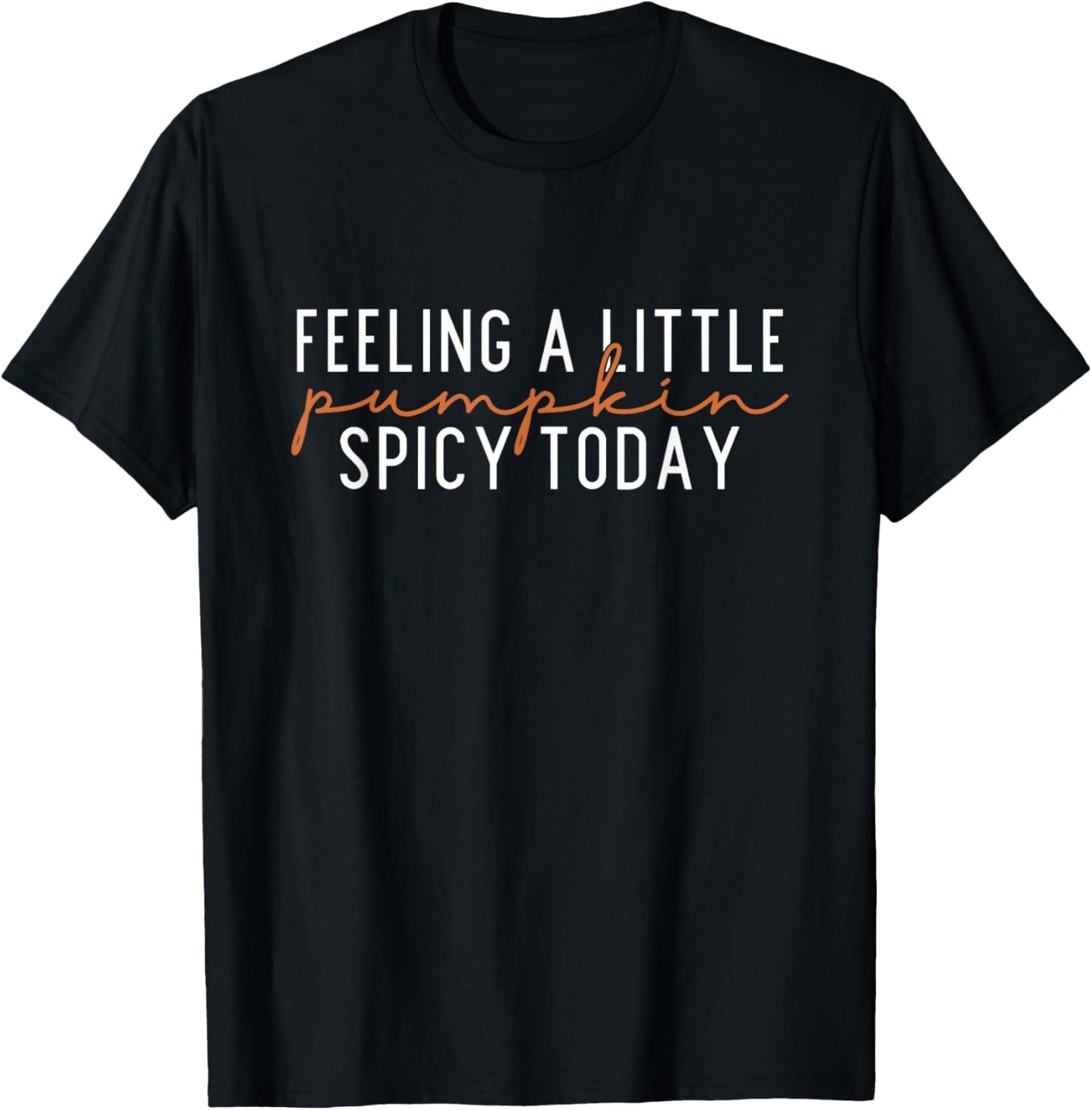 Feeling A Little Pumpkin Spicy Today, Cute Fall T-Shirt - T-Shirt | Black