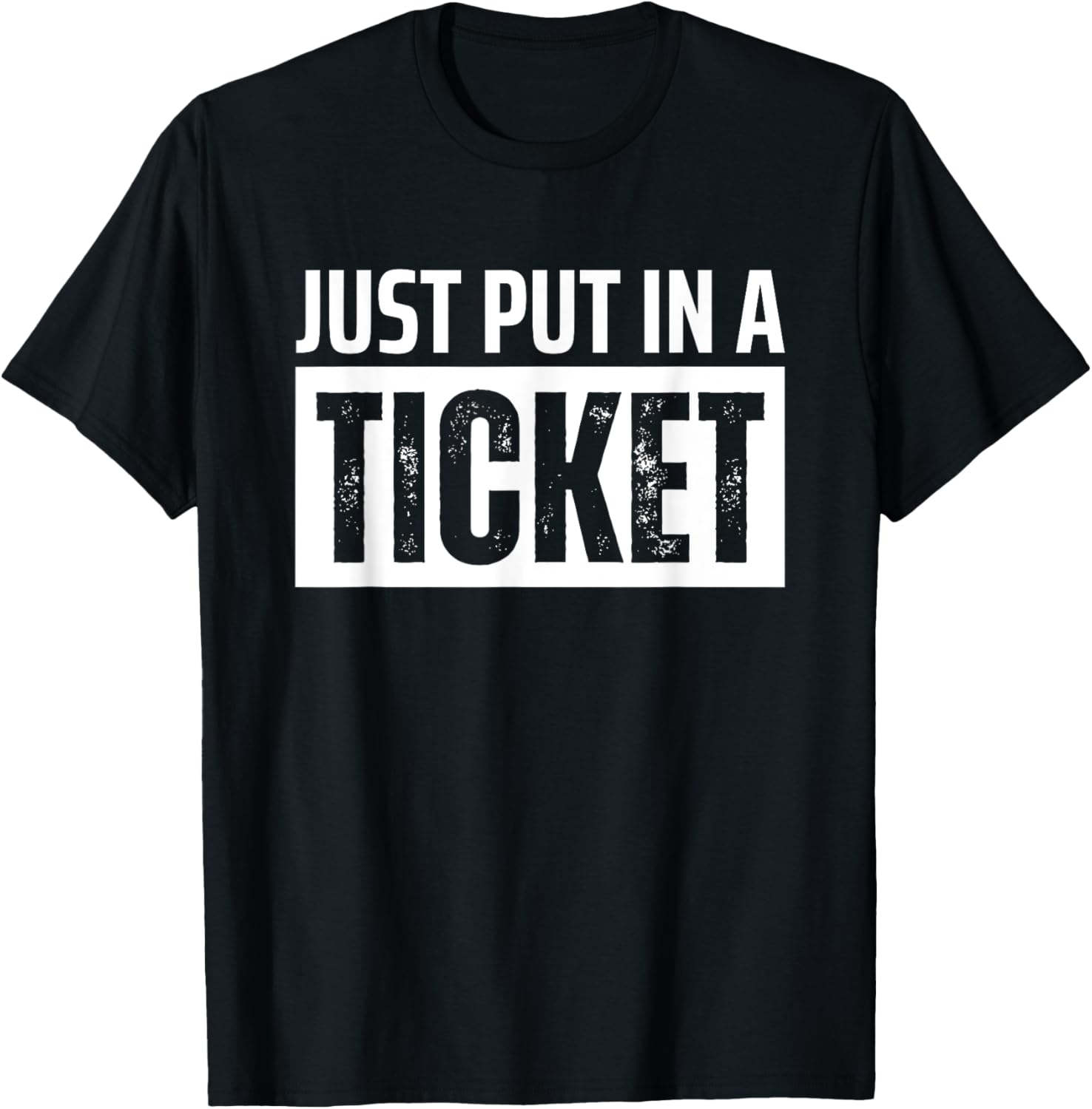 Just Put in a Ticket Funny Tech Support Help Desk T-Shirt - T-Shirt | Black