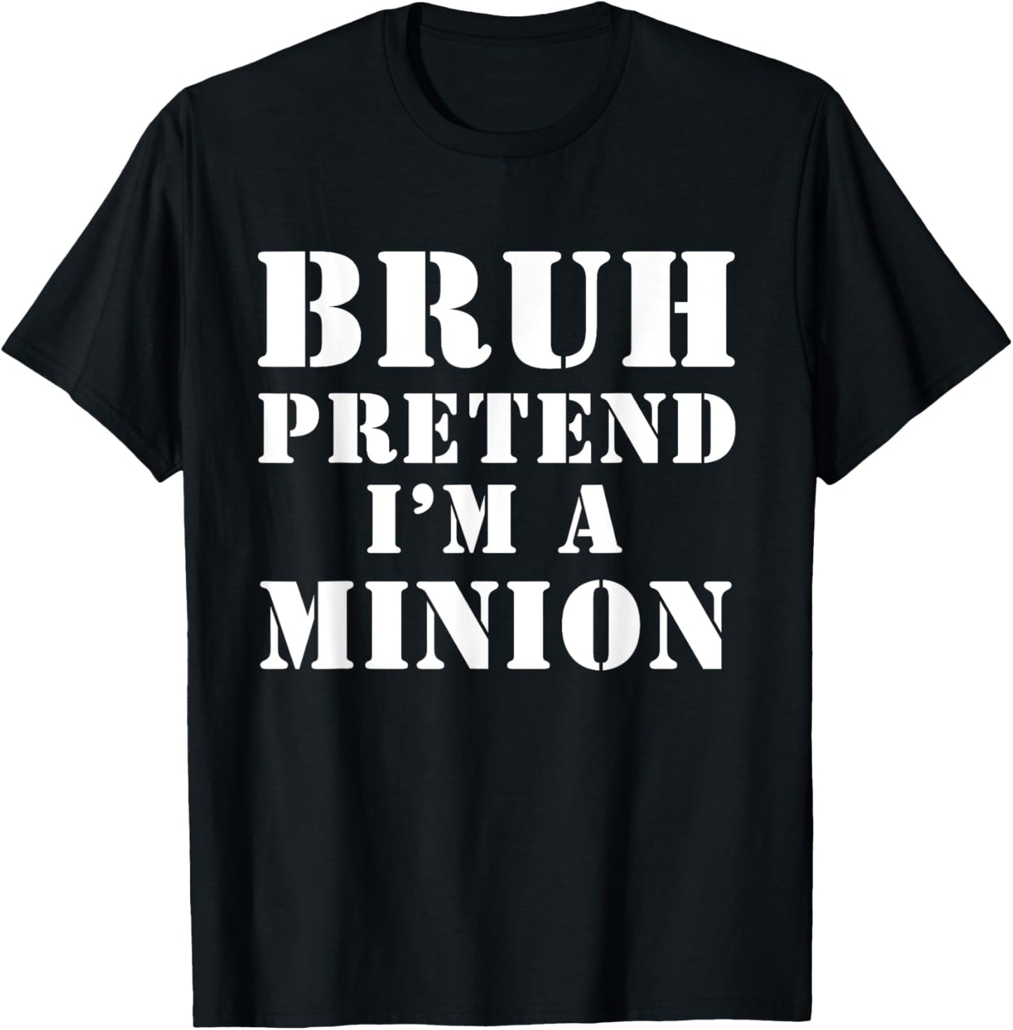 Bruh pretend I’m a minion T-Shirt - T-Shirt | Black