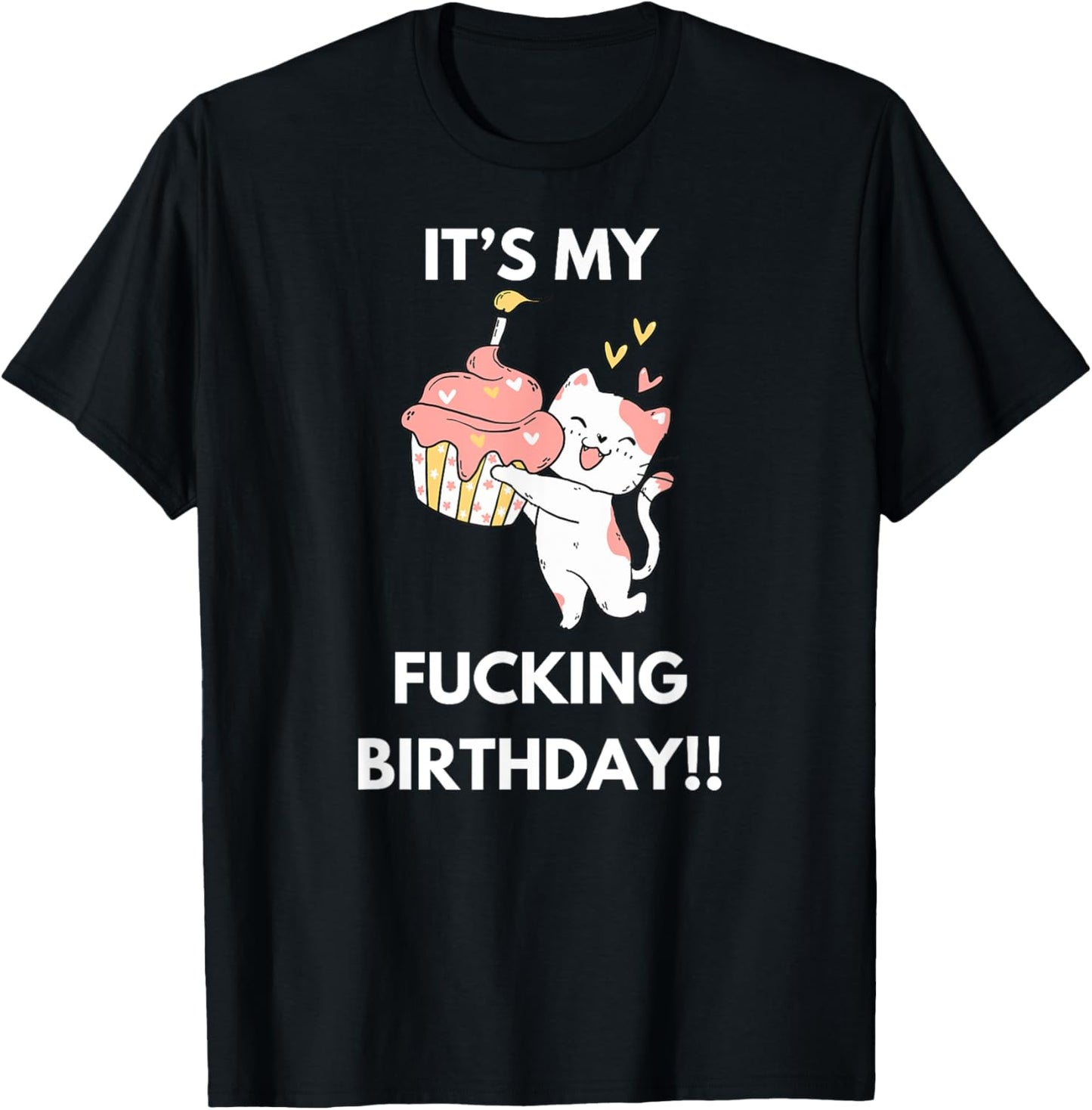 It's My Fucking Birthday Funny Humourous Party Fuck B-Day T-Shirt - T-Shirt | Black