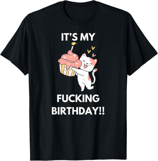 It's My Fucking Birthday Funny Humourous Party Fuck B-Day T-Shirt - T-Shirt | Black