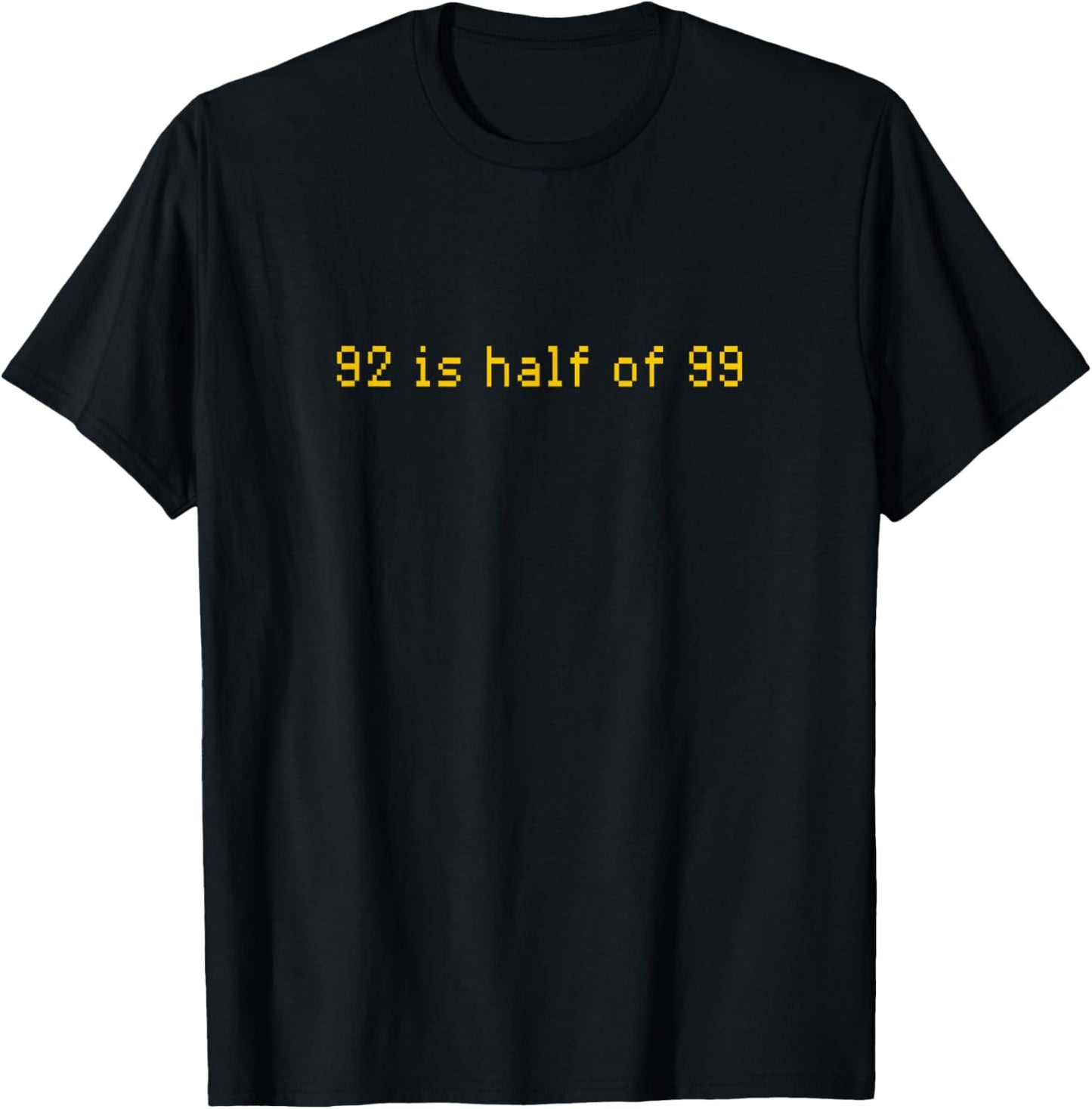 92 is Half of 99 T-Shirt - T-Shirt | Black