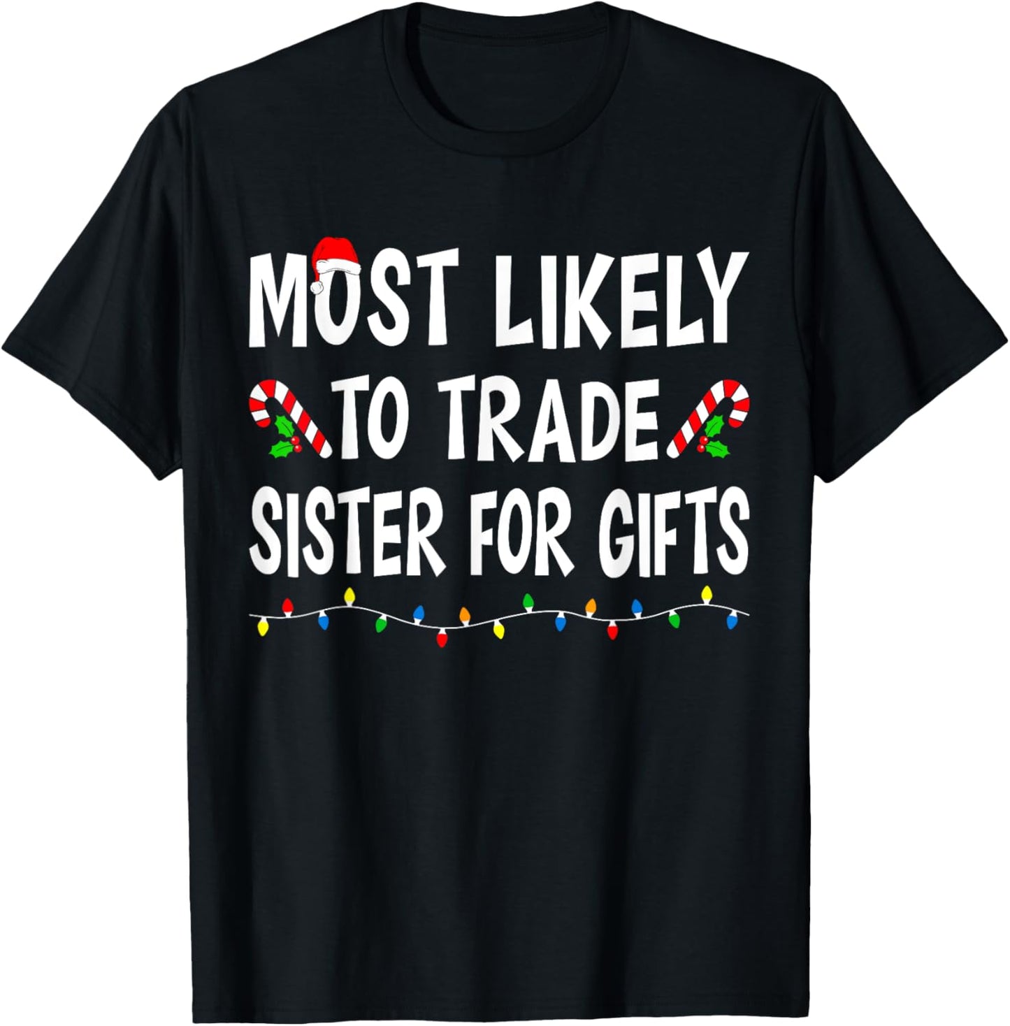 Most Likely To Trade Sister For Gifts Funny Family Christmas T-Shirt - T-Shirt | Black