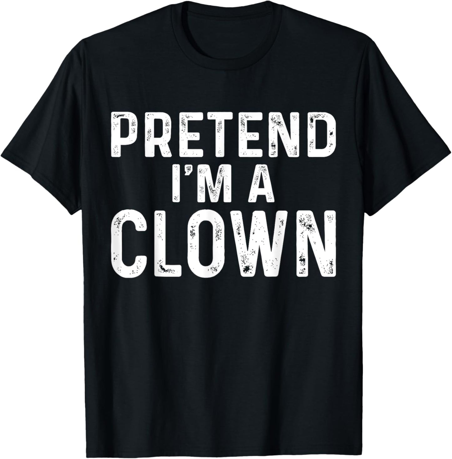 Pretend I'm A Clown Halloween Costume T-Shirt - T-Shirt | Black