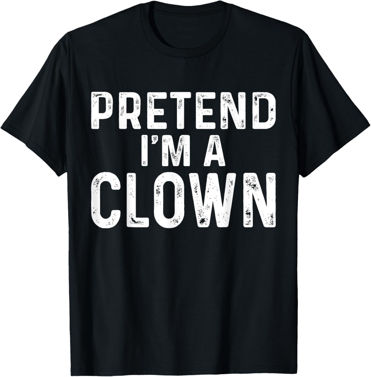 Pretend I'm A Clown Halloween Costume T-Shirt - T-Shirt | Black