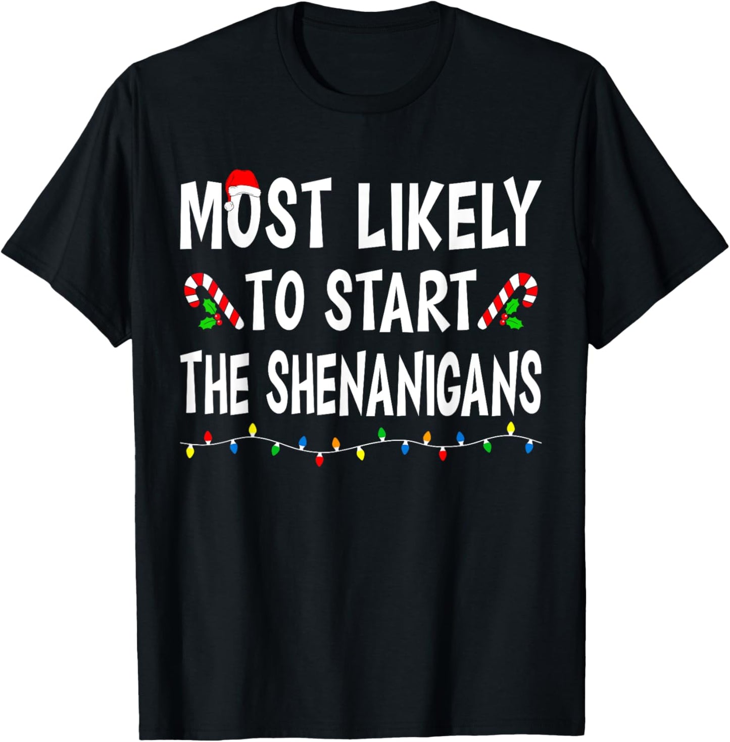 Most Likely To Start Shenanigans Funny Xmas Family Christmas T-Shirt - T-Shirt | Black