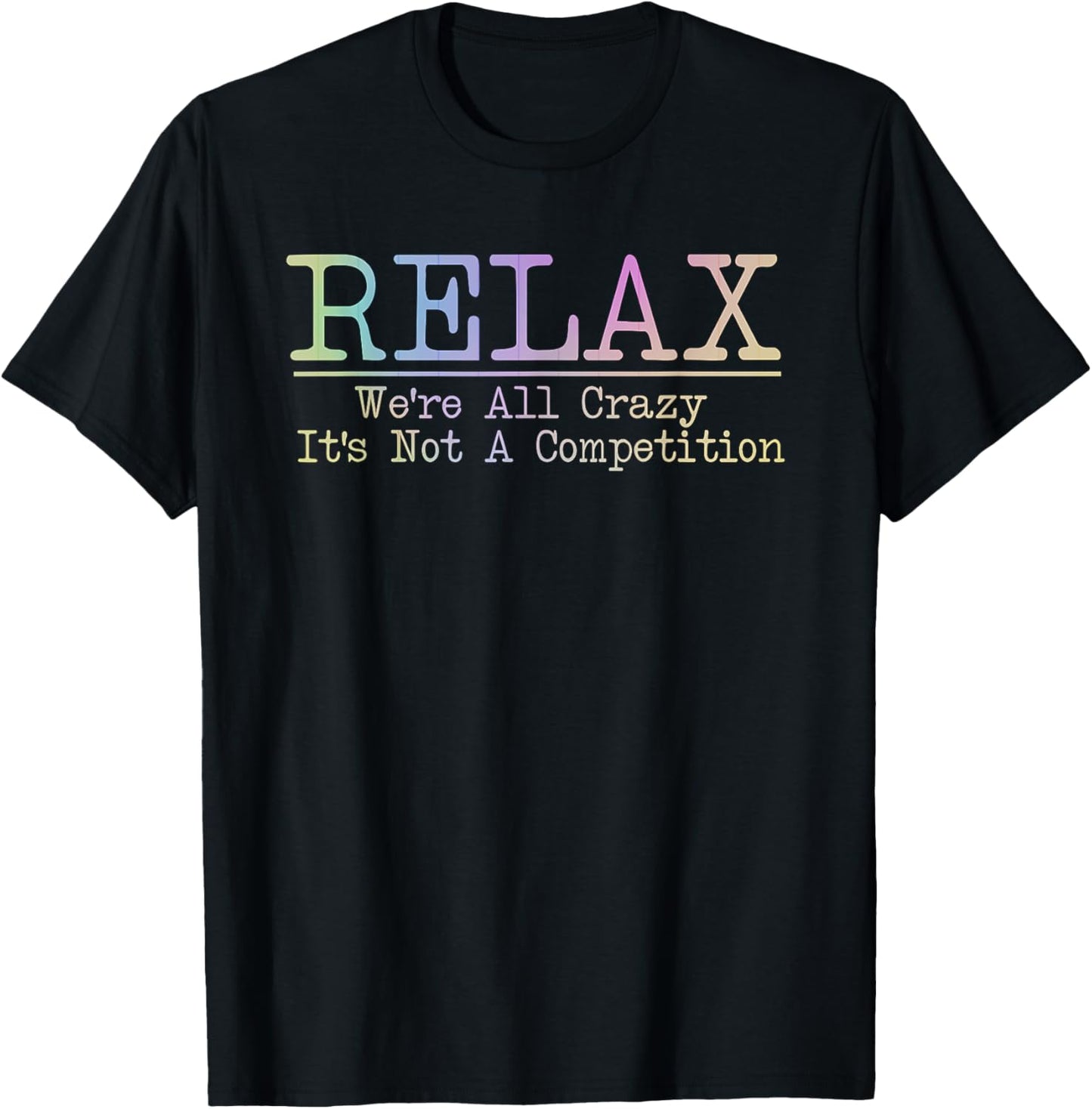 Relax We're All Crazy It's Not A Competition Funny coworkers T-Shirt - T-Shirt | Black