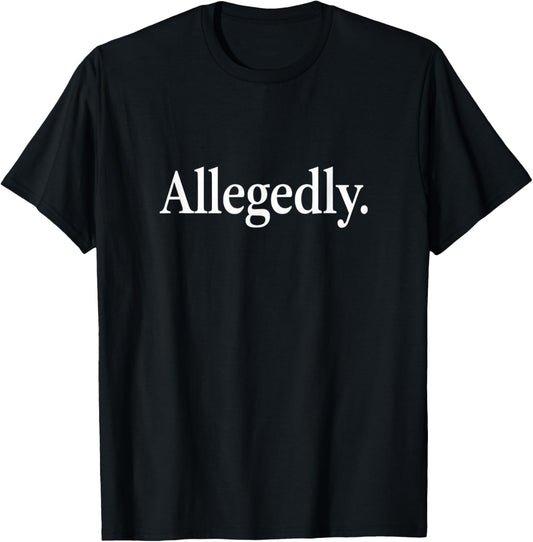 Hilarious Allegedly Sarcastic Humor Statement T-Shirt - T-Shirt | Black