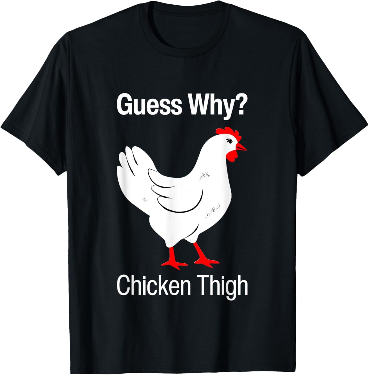 Guess Why Chicken Thigh Funny Chickens Thighs Humor Pun Meme T-Shirt - T-Shirt | Black