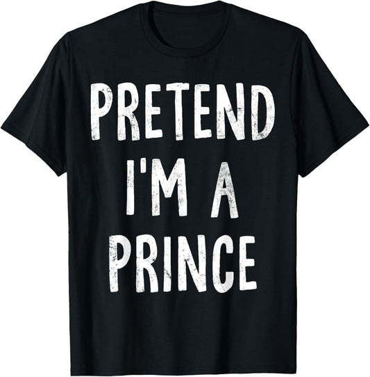Pretend I'm A Prince Lazy Easy Halloween Costume T-Shirt - T-Shirt | Black