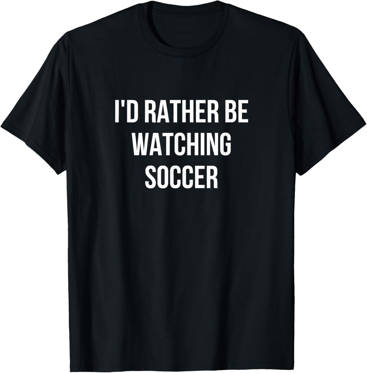 I'd Rather Be Watching Soccer T-Shirt - T-Shirt | Black