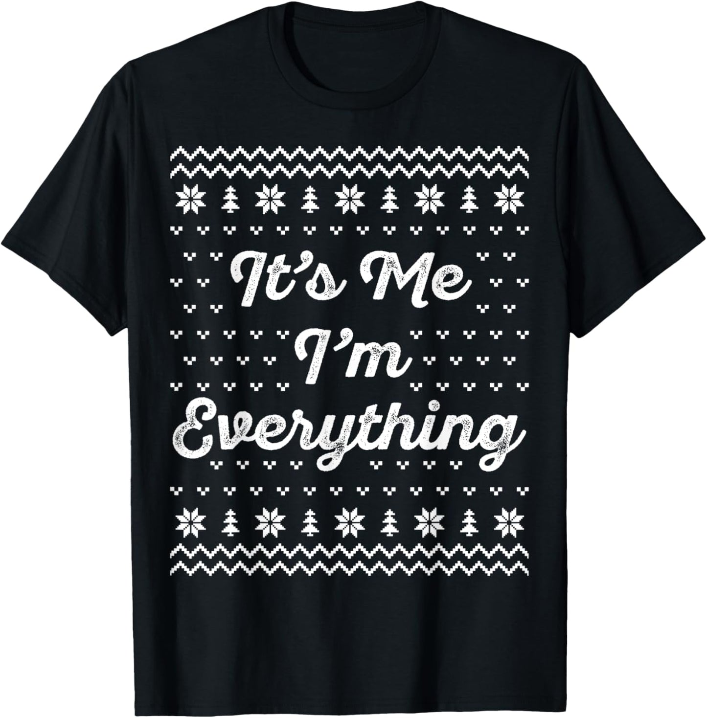 I Have Everything I Want for Christmas Its Me Im Everything T-Shirt - T-Shirt | Black