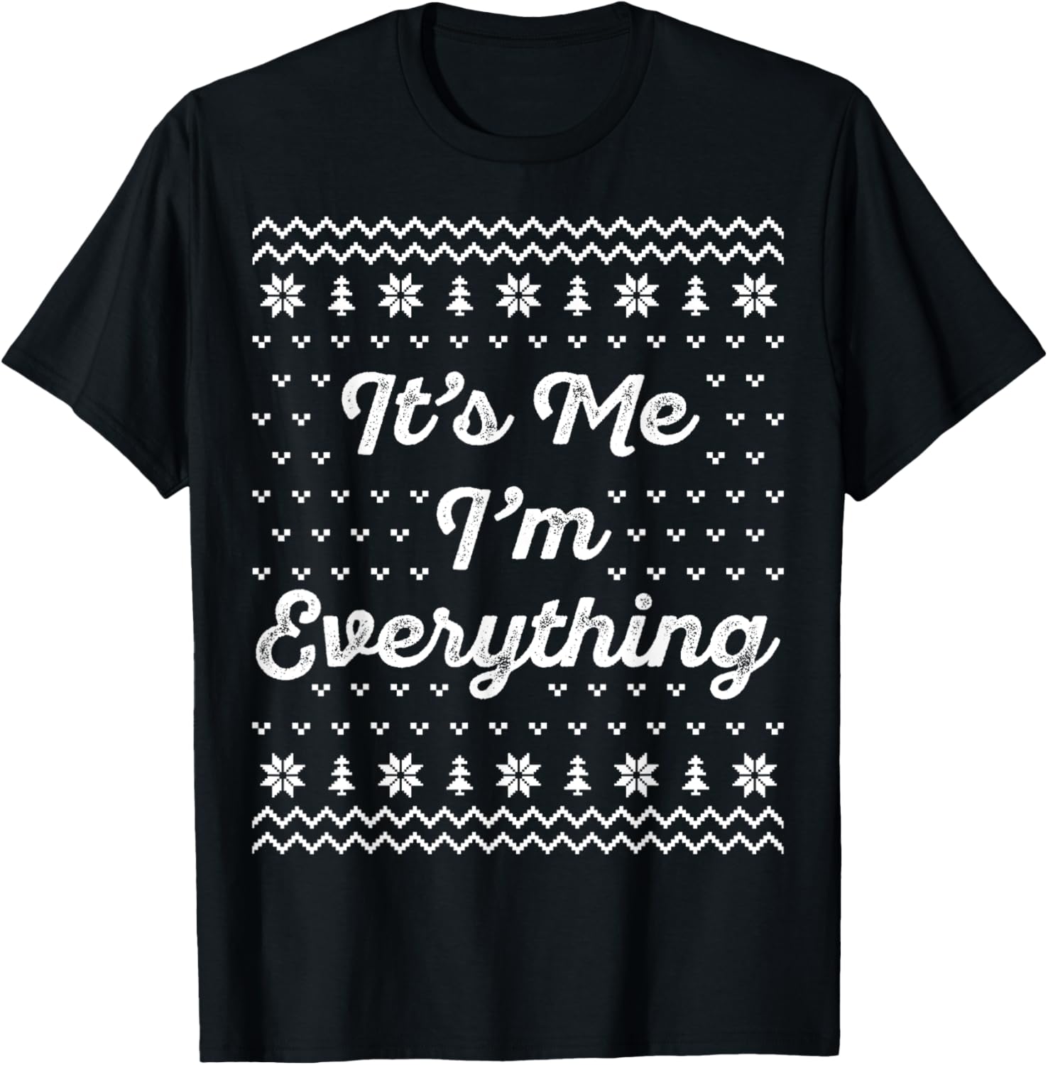 I Have Everything I Want for Christmas Its Me Im Everything T-Shirt - T-Shirt | Black