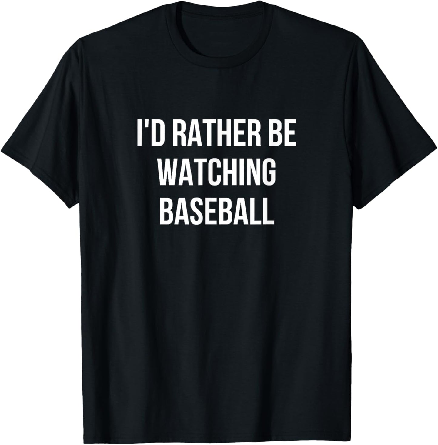 I'd Rather Be Watching Baseball T-Shirt - T-Shirt | Black