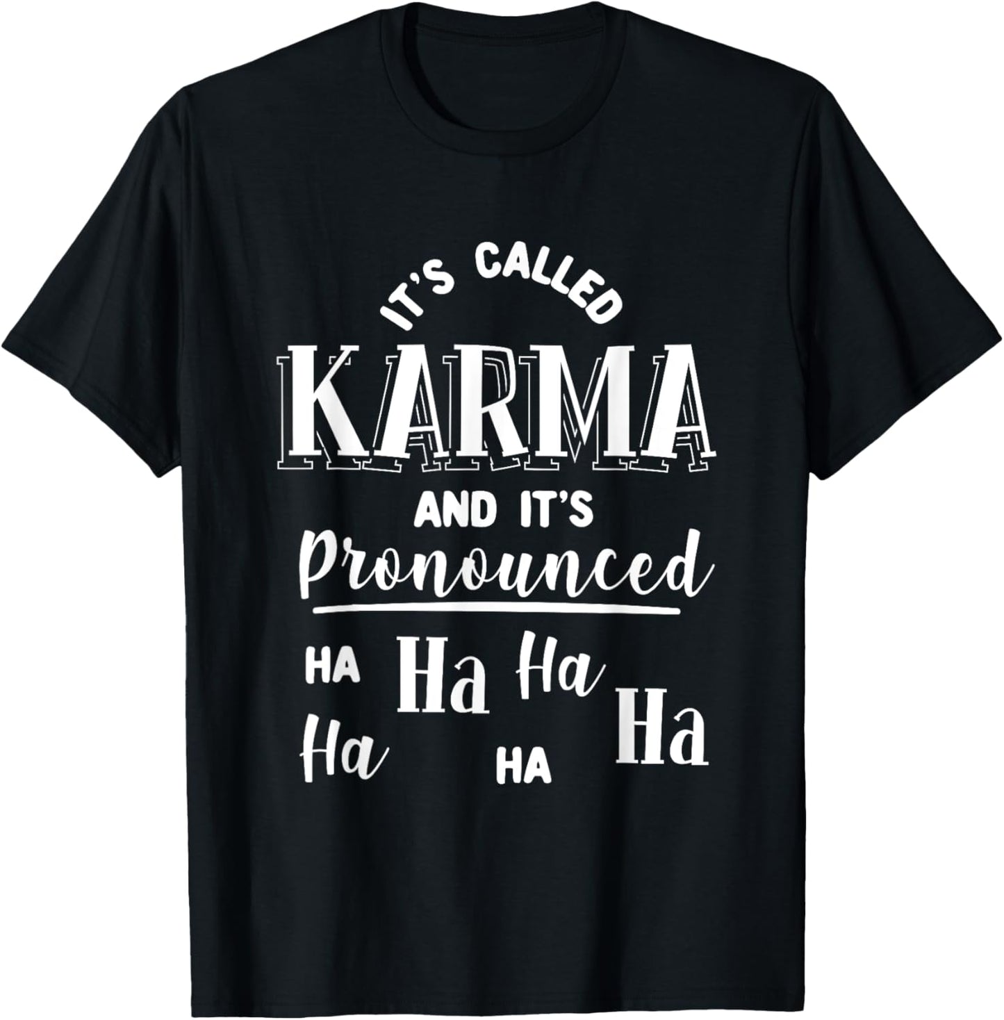 It's Called Karma And It's Pronounced Ha Ha Funny Sarcasm T-Shirt - T-Shirt | Black