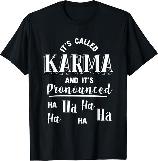 It's Called Karma And It's Pronounced Ha Ha Funny Sarcasm T-Shirt - T-Shirt | Black