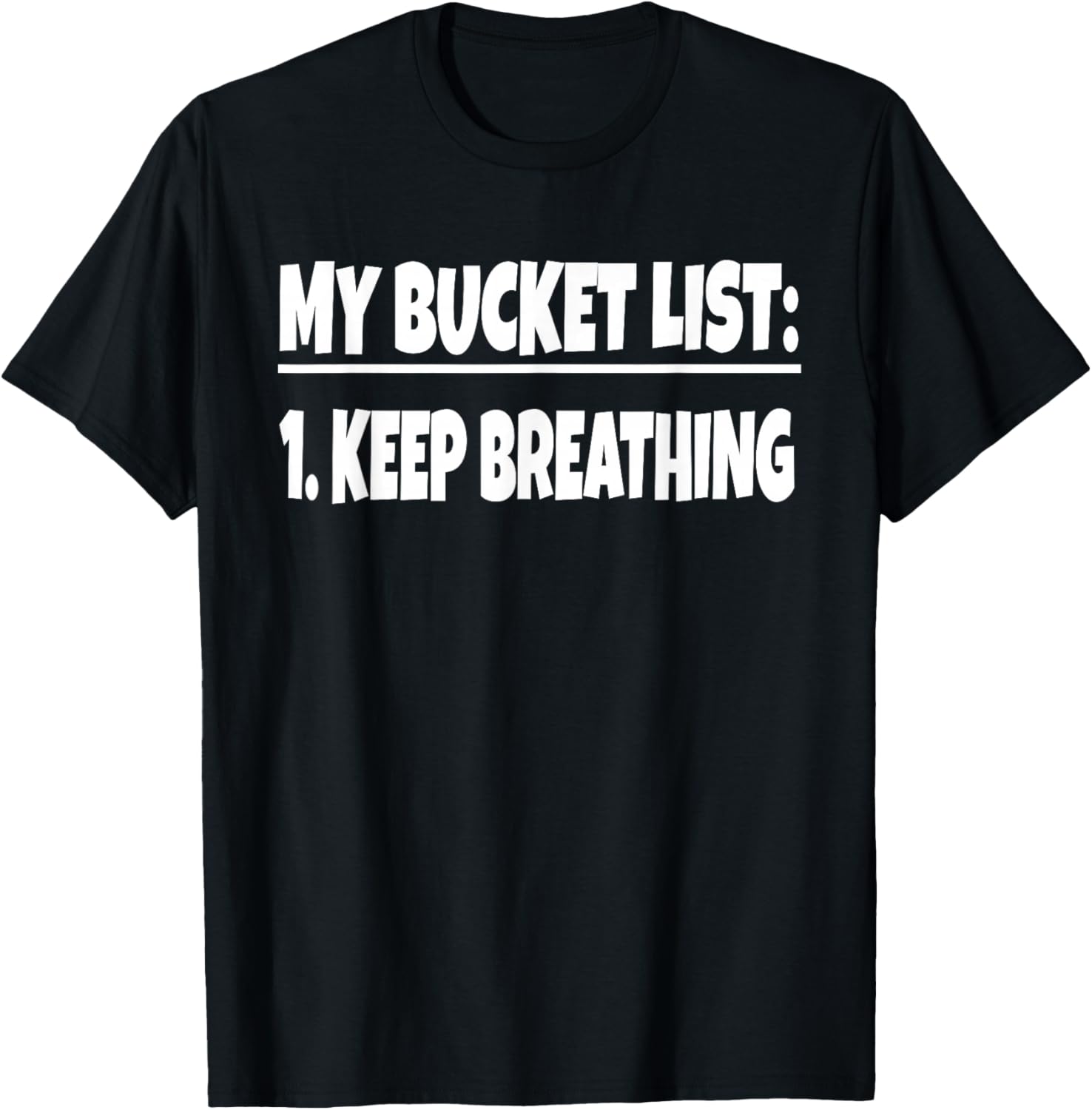 My Bucket List Keep Breathing Funny Bucket List Life Gag T-Shirt - T-Shirt | Black