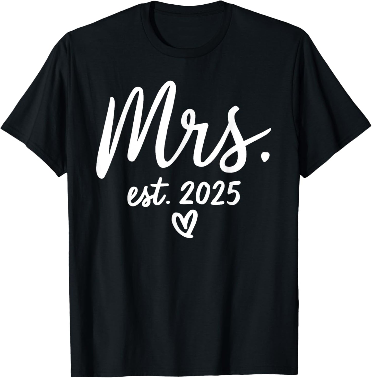 Mrs. Est. 2025 Just Married Wedding Couples Mr & Mrs Bride T-Shirt - T-Shirt | Black