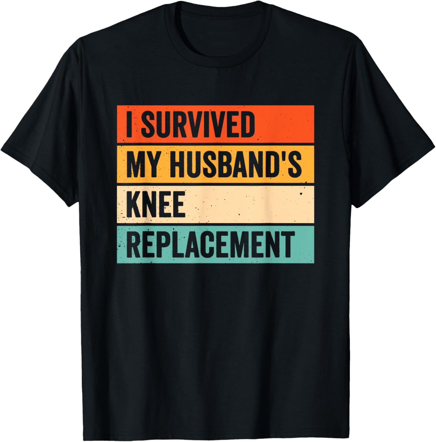I Survived My Husbands Knee Replacement T-Shirt - T-Shirt | Black