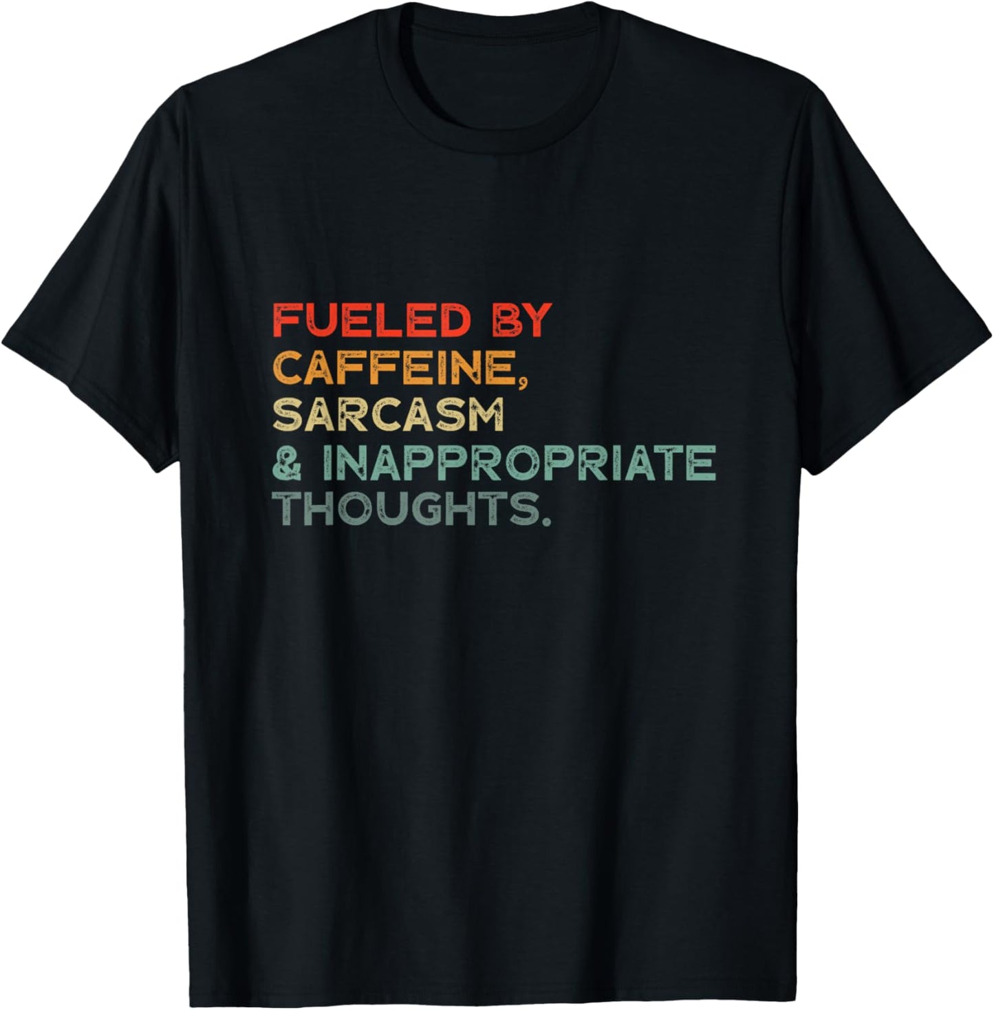 Fueled by Caffeine, Sarcasm & Inappropriate thoughts funny T-Shirt - T-Shirt | Black