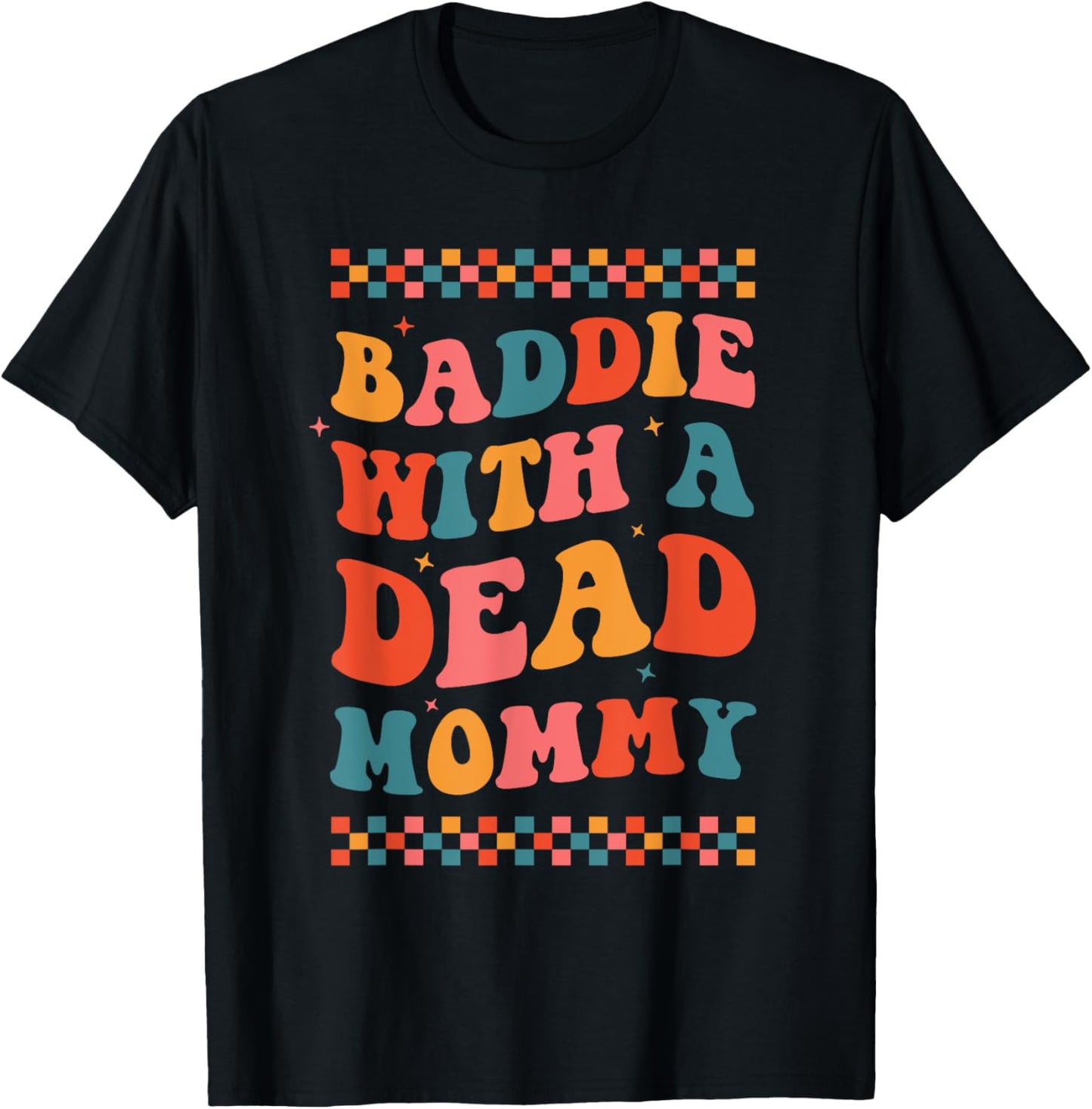 Baddie With A Dead Mommy Dark Humor Dead Moms Club Cute Boho T-Shirt - T-Shirt | Black