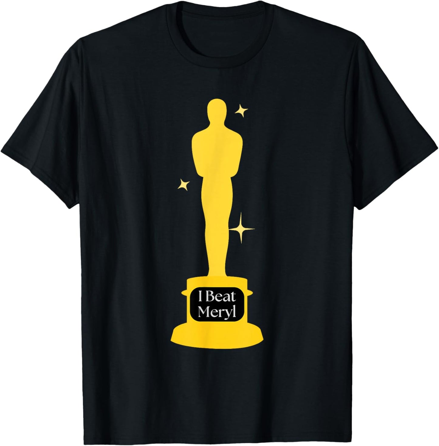 I beat Meryl award first wives Elise funny academy movie T-Shirt - T-Shirt | Black
