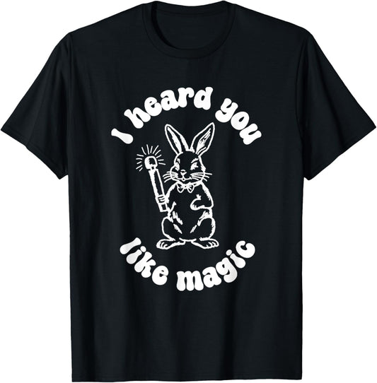 I've Got A Wand And A Rabbit I Hate You Like Magic T-Shirt - T-Shirt | Black
