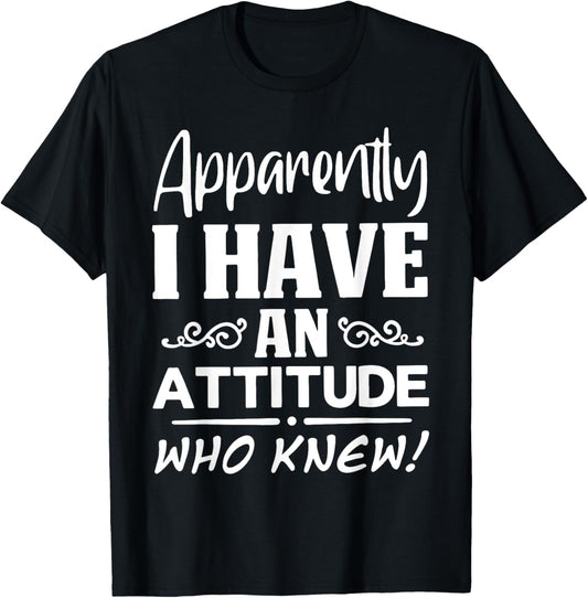 Apparently I have an attitude who knew Funny Saying Sarcasti T-Shirt - T-Shirt | Black