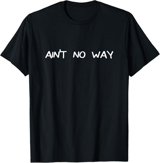 Ain't No Way T-Shirt - T-Shirt | Black