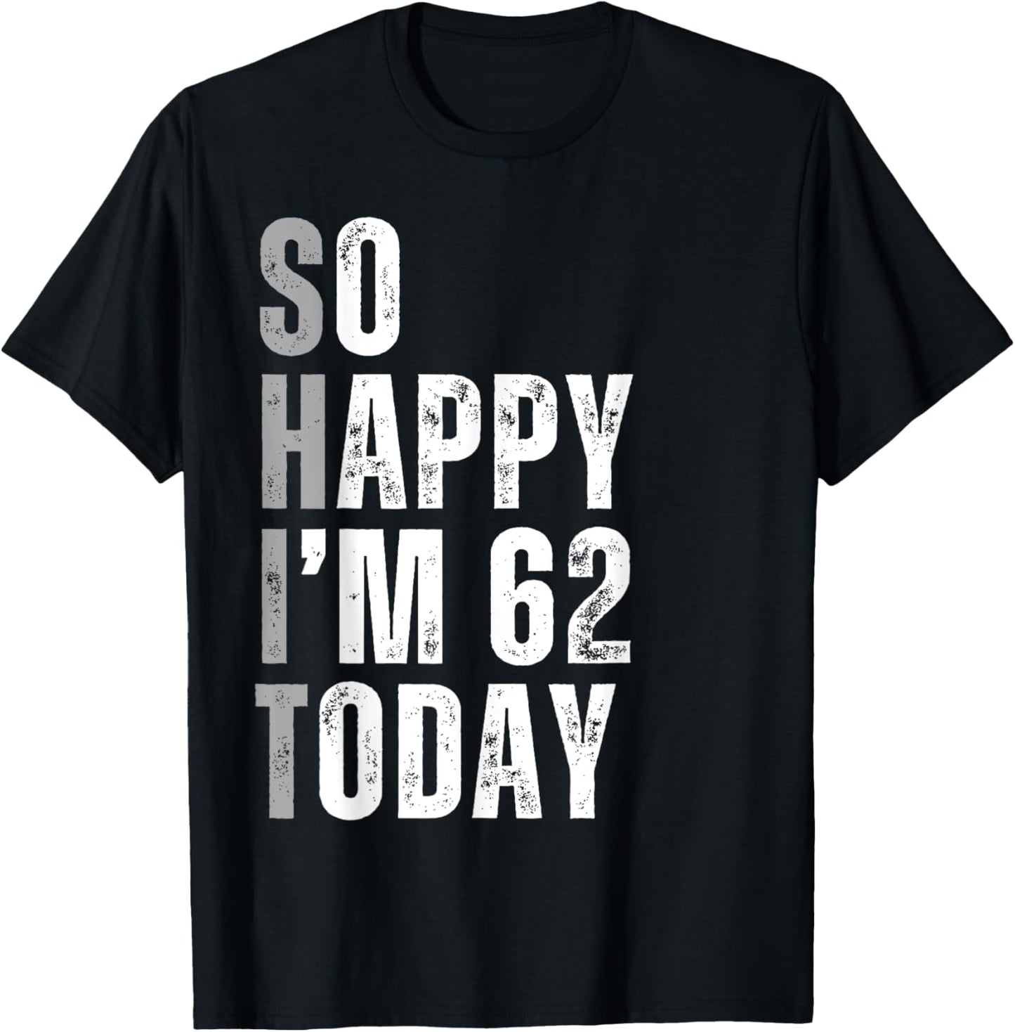 So Happy I'm 62 Today 62 Years Old birthday gifts T-Shirt - T-Shirt | Black