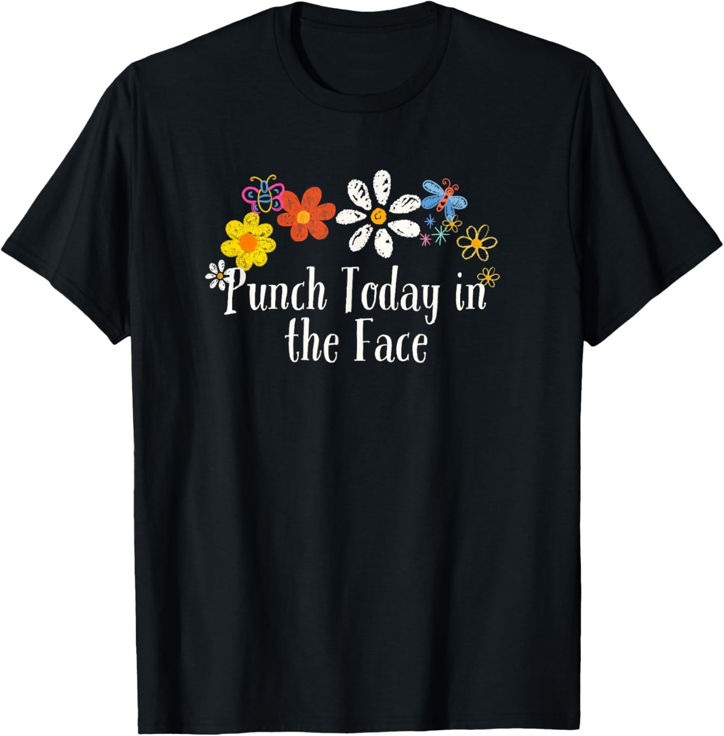 Funny Punch Today in the Face Saying Flowers T-Shirt - T-Shirt | Black